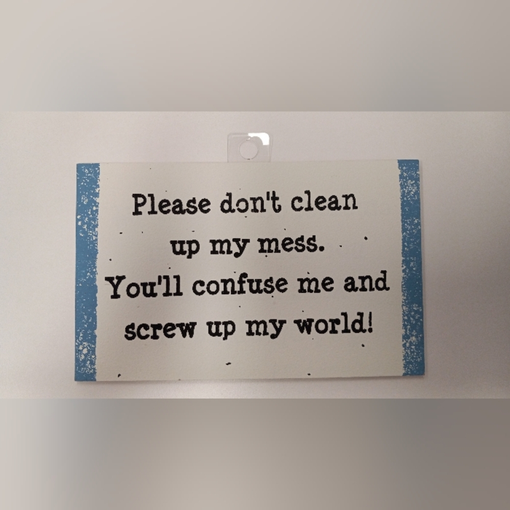 Funny Humorous sign "Please Don't clean-up my Mess!"